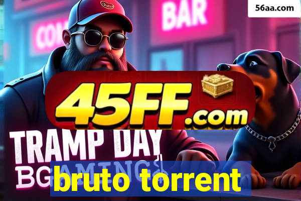 bruto torrent
